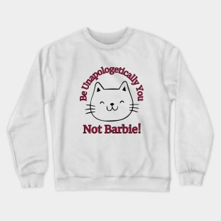 Be Unapologetically You, Not Barbie Crewneck Sweatshirt